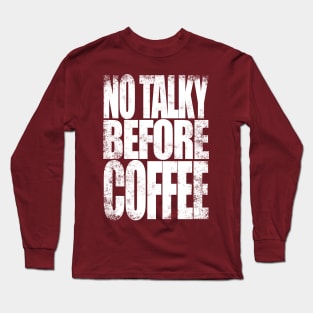 NO TALKY BEFORE COFFEE (White Version) Long Sleeve T-Shirt